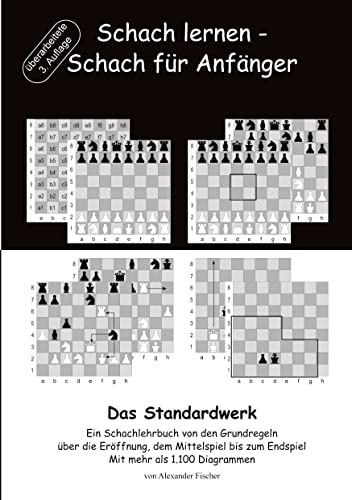 Schach lernen - Schach für Anfänger - Das Standardwerk: Ein Schachlehrbuch von den Grundregeln über die Eröffnung, dem Mittelspiel bis zum Endspiel Mit mehr als 1.000 Diagrammen von Books on Demand