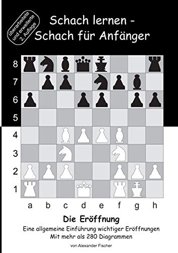 Schach lernen - Schach für Anfänger - Die Eröffnung: Eine allgemeine Einführung wichtiger Eröffnungen