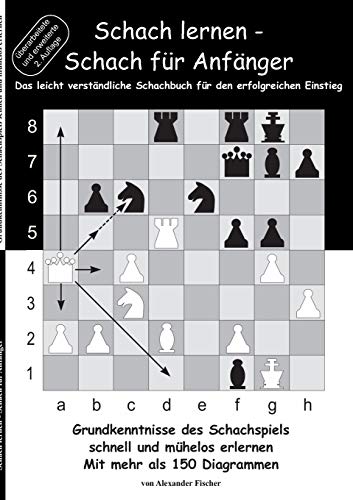 Schach lernen - Schach für Anfänger: Grundkenntnisse des Schachspiels schnell und mühelos erlernen. Mit mehr als 150 Diagrammen
