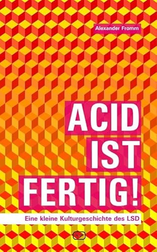Acid ist fertig: Eine kleine Kulturgeschichte des LSD von Vergangenheitsverlag