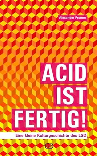 Acid ist fertig: Eine kleine Kulturgeschichte des LSD
