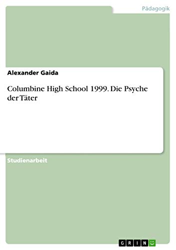 Columbine High School 1999. Die Psyche der Täter von Grin Publishing