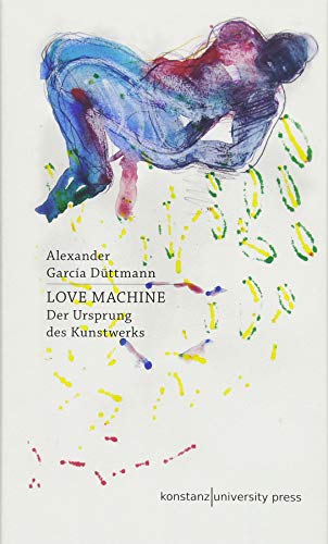 Love Machine: Der Ursprung des Kunstwerks von Konstanz University Press
