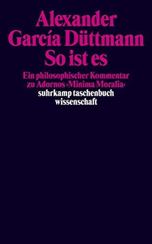 So ist es: Ein philosophischer Kommentar zu Adornos »Minima Moralia« (suhrkamp taschenbuch wissenschaft)