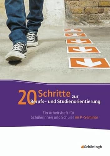 20 Schritte zur Berufs- und Studienorientierung: Ein Arbeitsheft für Schülerinnen und Schüler im P-Seminar 20 Schritte zur Berufs- und Studienorientierung: Ein Arbeitsheft für Schülerinnen und Schüler im P-Seminar