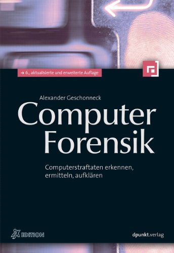 Computer-Forensik: Computerstraftaten erkennen, ermitteln, aufklären (iX-Edition)