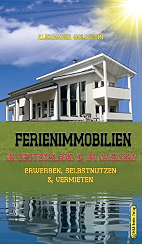 Ferienimmobilien in Deutschland & im Ausland: Erwerben, Selbstnutzen & Vermieten
