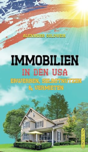 Immobilien in den USA: Erwerben, Selbstnutzen & Vermieten von M&e Books Verlag