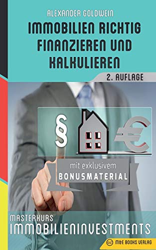 Immobilien richtig finanzieren und kalkulieren: Masterkurs Immobilieninvestments Immobilien richtig finanzieren und kalkulieren: Masterkurs Immobilieninvestments von M&e Books Verlag