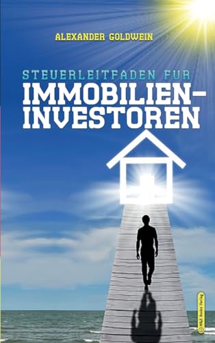 Steuerleitfaden für Immobilieninvestoren: Der ultimative Steuerratgeber für Privatinvestitionen in Wohnimmobilien von M&E Books Verlag