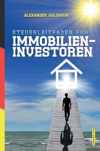 Steuerleitfaden für Immobilieninvestoren: Der ultimative Steuerratgeber für Privatinvestitionen in Wohnimmobilien (Goldwein Immobilien- & Finanzratgeber) von M&e Books Verlag