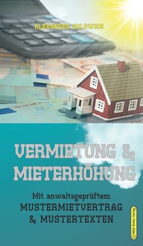 Vermietung & Mieterhöhung: Mit anwaltsgeprüftem Mustermietvertrag & Mustertexten (Goldwein Immobilien- & Finanzratgeber)