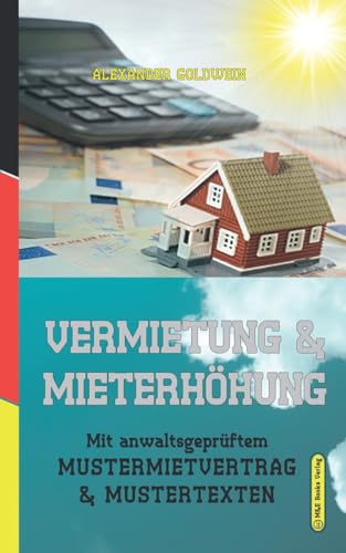 Vermietung & Mieterhöhung: Mit anwaltsgeprüftem Mustermietvertrag & Mustertexten (Goldwein Immobilien- & Finanzratgeber) von M&e Books Verlag