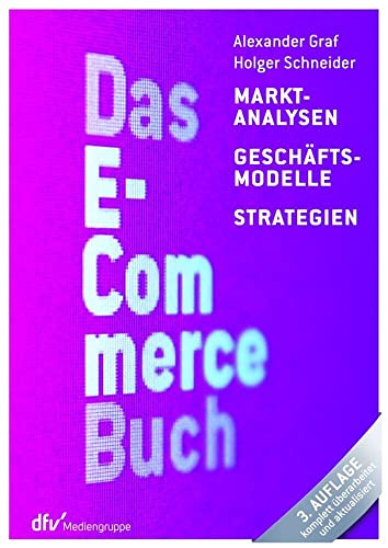 Das E-Commerce Buch: Marktanalysen – Geschäftsmodelle – Strategien