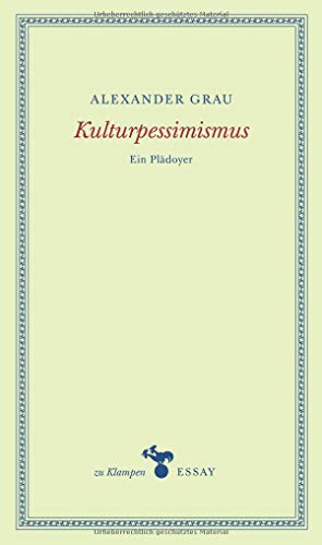 Kulturpessimismus: Ein Plädoyer (zu Klampen Essays)