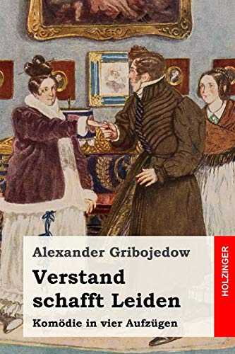 Verstand schafft Leiden: Komödie in vier Aufzügen von Independently Published