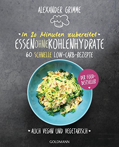In 20 Minuten zubereitet: Essen ohne Kohlenhydrate: 60 schnelle Low-Carb-Rezepte - Auch vegan und vegetarisch - Der Food-Bestseller In 20 Minuten zubereitet: Essen ohne Kohlenhydrate: 60 schnelle Low-Carb-Rezepte - Auch vegan und vegetarisch - Der Food-Bestseller