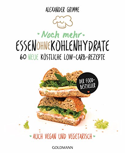 Noch mehr Essen ohne Kohlenhydrate: 60 neue köstliche Low-Carb-Rezepte - Auch vegan und vegetarisch - Der Food-Bestseller von Goldmann TB