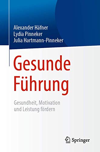 Gesunde Führung: Gesundheit, Motivation und Leistung fördern von Springer