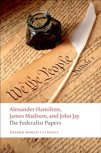 The Federalist Papers: Alexander Hamilton, James Madison, and John Jay (Oxford World's Classics)
