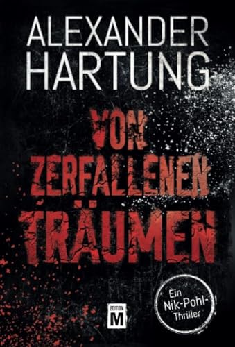 Von zerfallenen Träumen: Ein Nik-Pohl-Thriller von Edition M