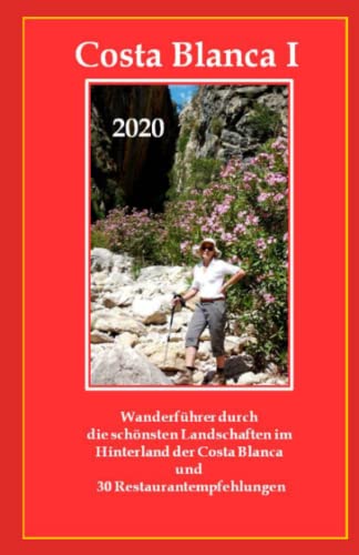 Costa Blanca I: Wanderführer durch die schönsten Landschaften im Hinterland der Costa Blanca und zum schönsten Strand (Costa Blanca Wanderführer und Restaurantführer, Band 1)