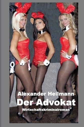 Der Advokat: Wirtschaftskriminalroman von CREATESPACE