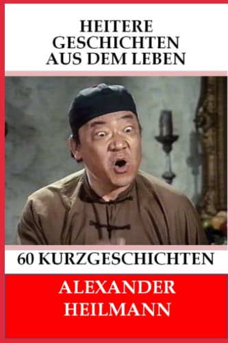 Heitere Geschichten aus dem Leben: Alltägliche Situationen, Kurzgeschichten mit Humor, einige zum Nachdenken von CreateSpace Independent Publishing Platform