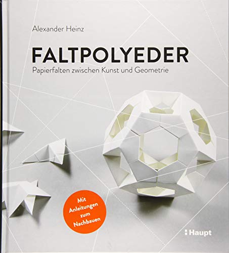 Faltpolyeder: Papierfalten zwischen Kunst und Geometrie von Haupt Verlag AG