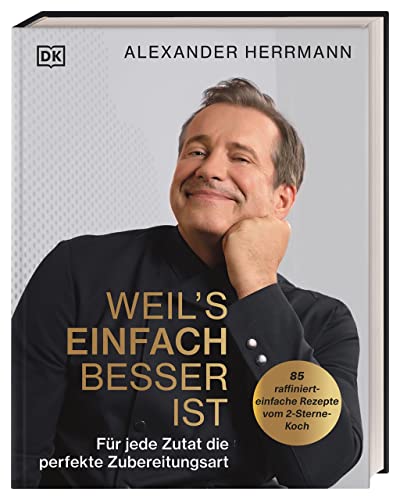 Weil's einfach besser ist: Für jede Zutat die perfekte Zubereitungsart von DK