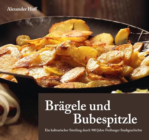 Brägele und Bubespitzle: Ein kulinarischer Streifzug durch 900 Jahre Freiburger Stadtgeschichte