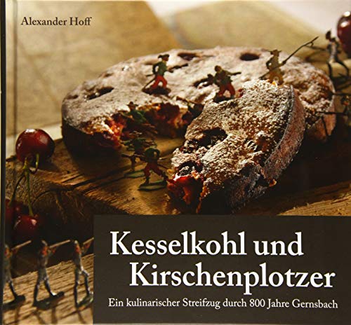 Kesselkohl und Kirschenplotzer: Ein kulinarischer Streifzug durch 800 Jahre Gernsbach Kesselkohl und Kirschenplotzer: Ein kulinarischer Streifzug durch 800 Jahre Gernsbach von Katz