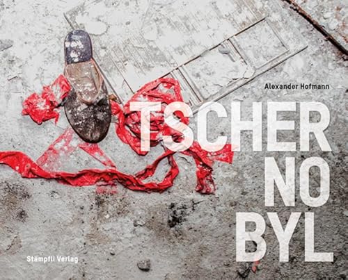 Tschernobyl - Chernobyl: Das gefährlichste Element, das entwich, war die Lüge. The most dangerous element that escaped, was a lie von Stmpfli Verlag AG