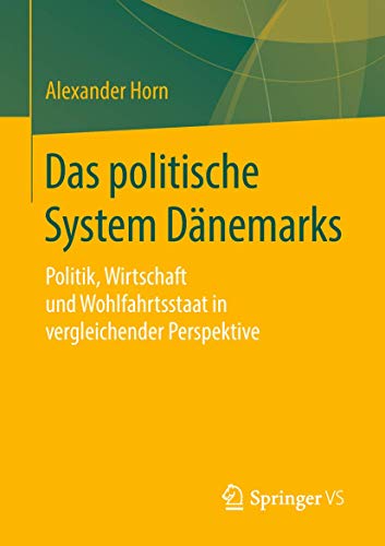 Das politische System Dänemarks: Politik, Wirtschaft und Wohlfahrtsstaat in vergleichender Perspektive von Springer VS