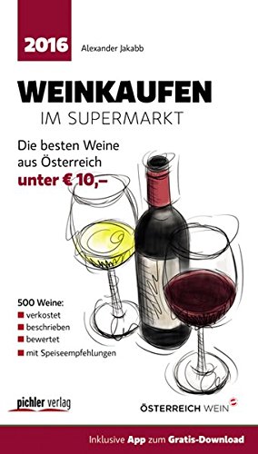 Weinkaufen im Supermarkt 2016: Die besten 500 Weine aus Österreich unter 10,- von Pichler
