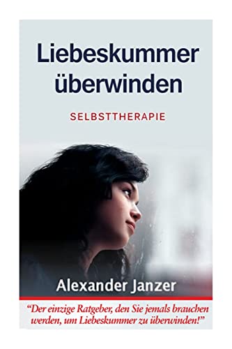 Liebeskummer überwinden: Selbsttherapie von CREATESPACE