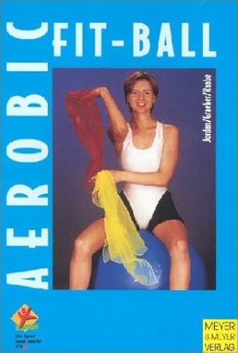Fit-Ball-Aerobic. Ausdauerprogramme für Schule, Verein und Studio (Wo Sport Spaß macht)