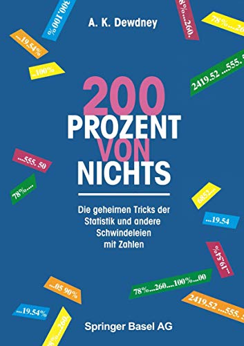 Zweihundert Prozent von nichts. Die geheimen Tricks der Statistik und andere Schwindeleien mit Zahlen von Birkhäuser