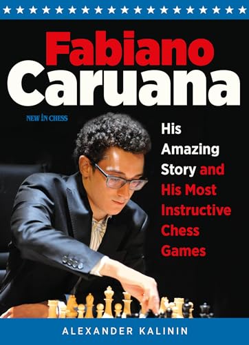 Fabiano Caruana: His Amazing Story and His Most Instructive Chess Games