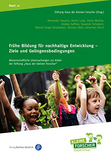 Frühe Bildung für nachhaltige Entwicklung - Ziele und Gelingensbedingungen (Wissenschaftliche Untersuchungen zur Arbeit der Stiftung "Haus der ... Kinder forschen, Reihenkürzel ABAHG96) von Budrich