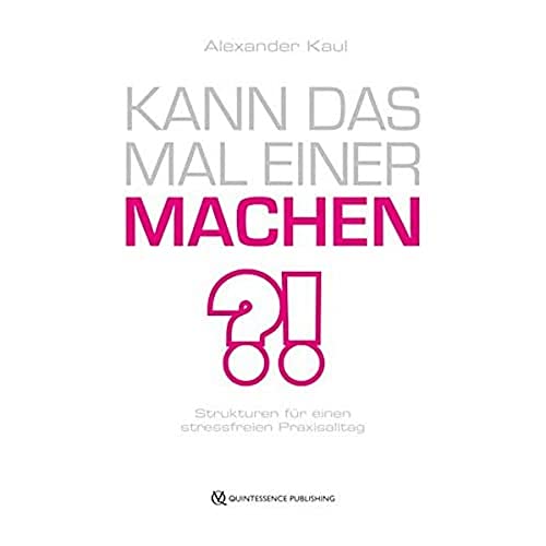 Kann das mal einer machen?: Strukturen für einen stressfreien Praxisalltag