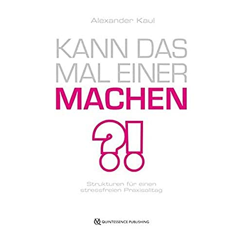 Kann das mal einer machen?: Strukturen für einen stressfreien Praxisalltag