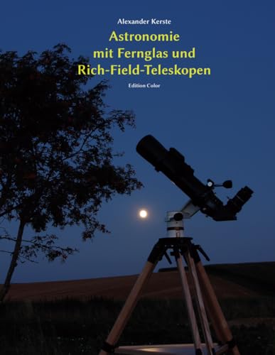 Astronomie mit Fernglas und Rich-Field-Teleskopen: Edition Color von CreateSpace Independent Publishing Platform
