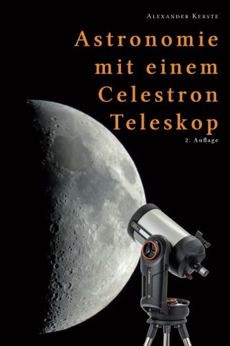 Astronomie mit einem Celestron-Teleskop - 2. Auflage von CreateSpace Independent Publishing Platform