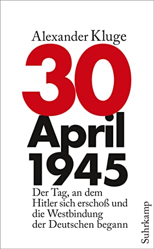 30. April 1945: Der Tag, an dem Hitler sich erschoß und die Westbindung der Deutschen begann (suhrkamp taschenbuch) von Suhrkamp Verlag AG