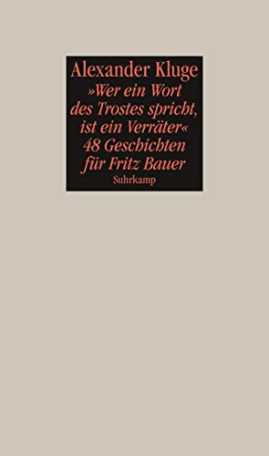 »Wer ein Wort des Trostes spricht, ist ein Verräter«: 48 Geschichten für Fritz Bauer »Wer ein Wort des Trostes spricht, ist ein Verräter«: 48 Geschichten für Fritz Bauer