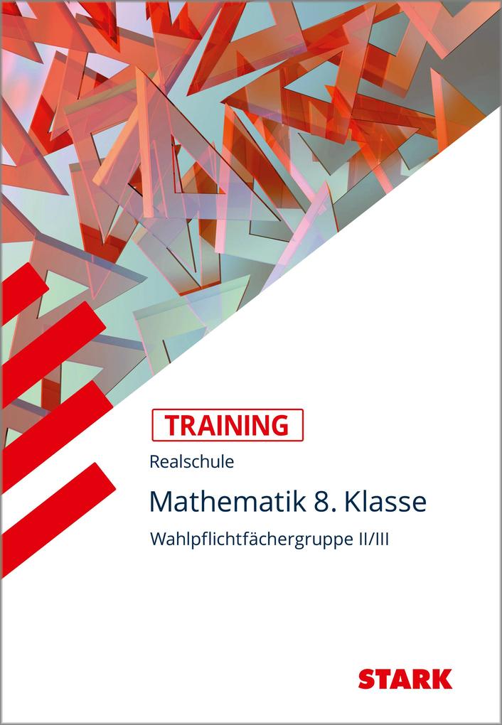 Training Realschule - Mathematik 8. Klasse Wahlpflichtfächergruppe II/III von Stark Verlag GmbH