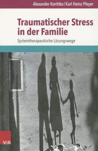 Traumatischer Stress in der Familie: Systemtherapeutische Lösungswege