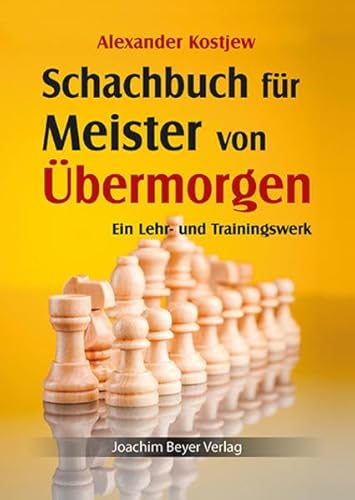 Schachbuch für Meister von Übermorgen: Ein Lehr- und Trainingswerk von Beyer, Joachim Verlag
