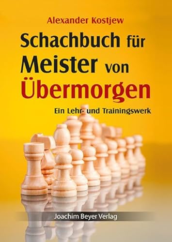 Schachbuch für Meister von Übermorgen: Ein Lehr- und Trainingswerk